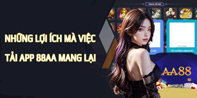Những lợi ích mà việc tải app 88AA mang lại